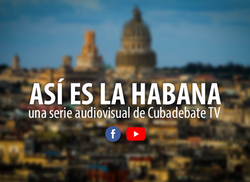 cubadebate-presenta-la-serie-audiovisual-asi-es-la-habana-un-homenaje-al-aniversario-500-de-la-ciudad