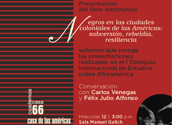 presentan-antologia-digital-negros-en-las-ciudades-coloniales-de-las-americas-subversion-rebeldia-resiliencia-en-la-casa-de-las-americas