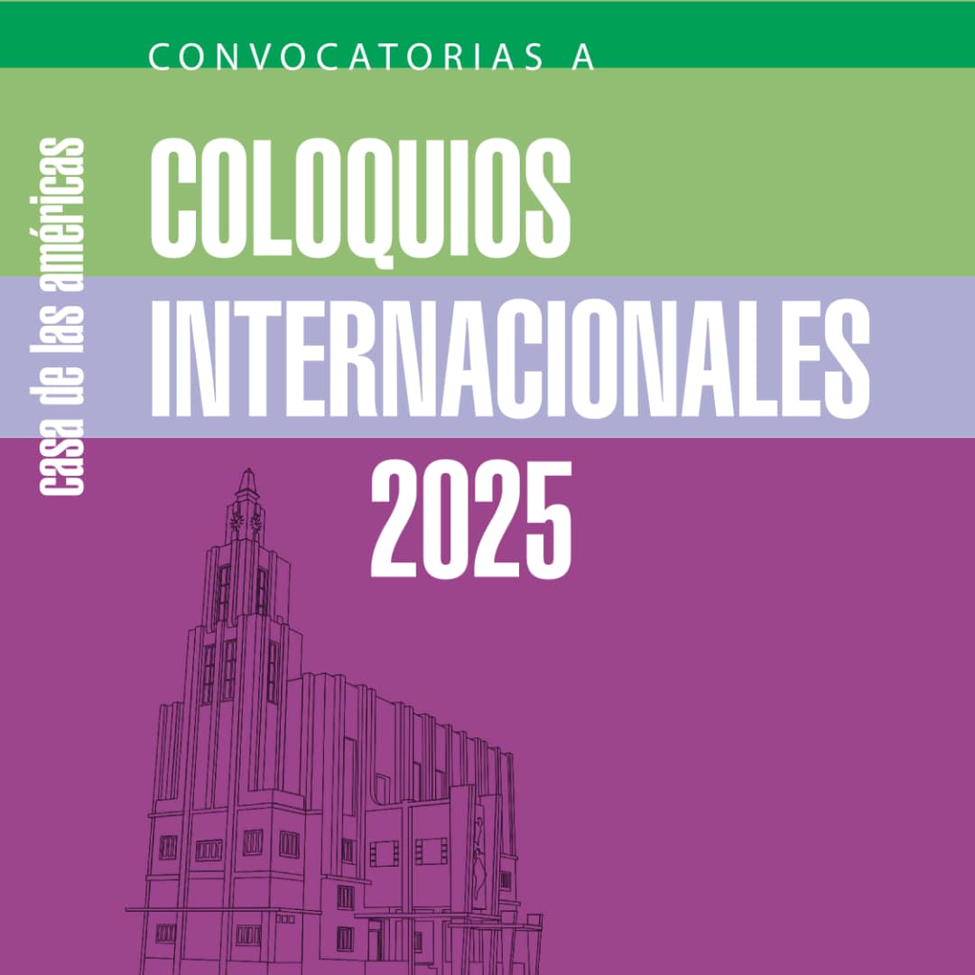 la-casa-de-las-americas-convoca-a-coloquios-internacionales-en-2025