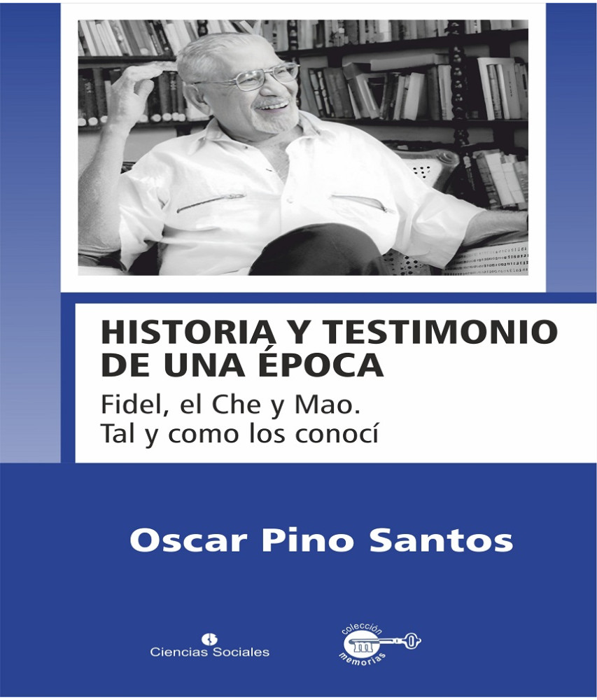 sobre-el-libro-historia-y-testimonio-de-una-epoca-fidel-el-che-y-mao-tal-y-como-los-conoci-de-oscar-pino-santos